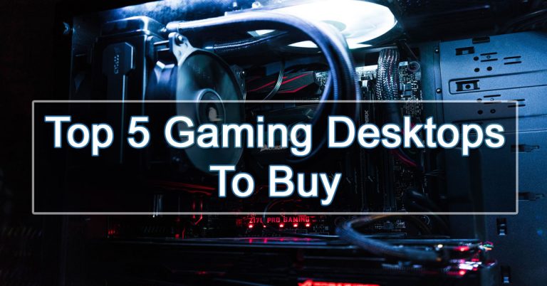 Top 5 Best Gaming Desktops To Buy